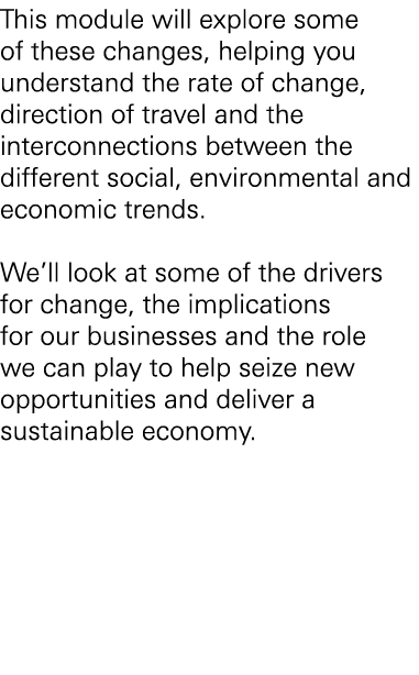 This module will explore some of these changes, helping you understand the rate of change, direction of travel and th...