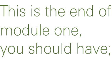 This is the end of module one, you should have;