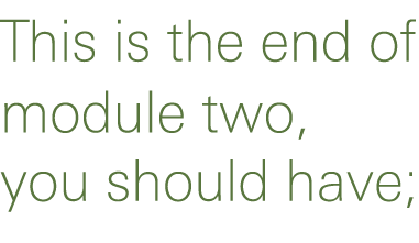 This is the end of module two, you should have;